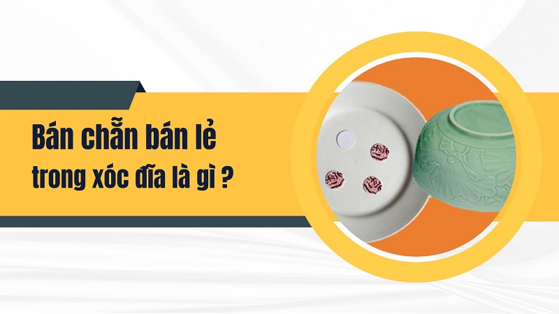 Quy tắc chơi bán chẵn bán lẻ trong xóc đĩa là gì? 8
