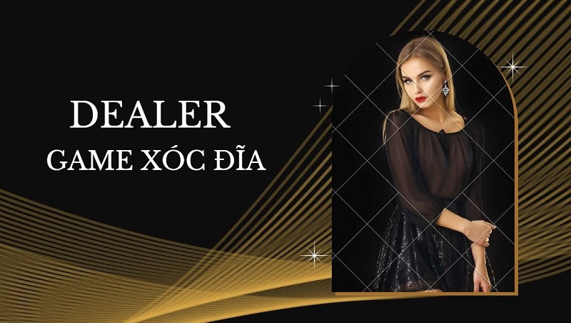 Dealer trong game xóc đĩa là gì? Yêu cầu để làm dealer 9 Dealer trong game xóc đĩa là gì? Yêu cầu để làm dealer 8