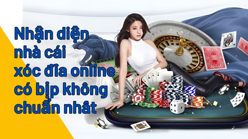 Nhận diện nhà cái xóc đĩa trên mạng có bịp không chuẩn nhất